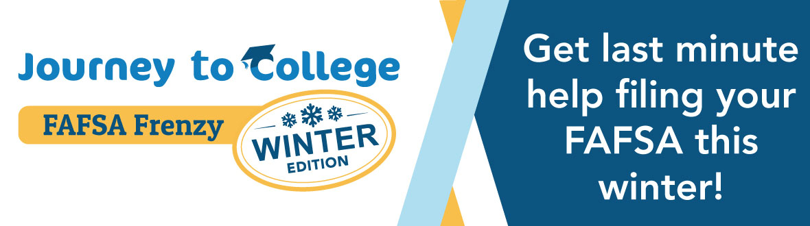 Journey to College FAFSA Frenzy Winter Edition