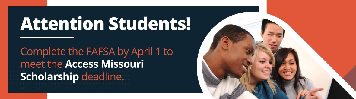 Attention students! Complete the FAFSA by April 1 to meet the ACCESS Missouri Scholarship priority deadline
