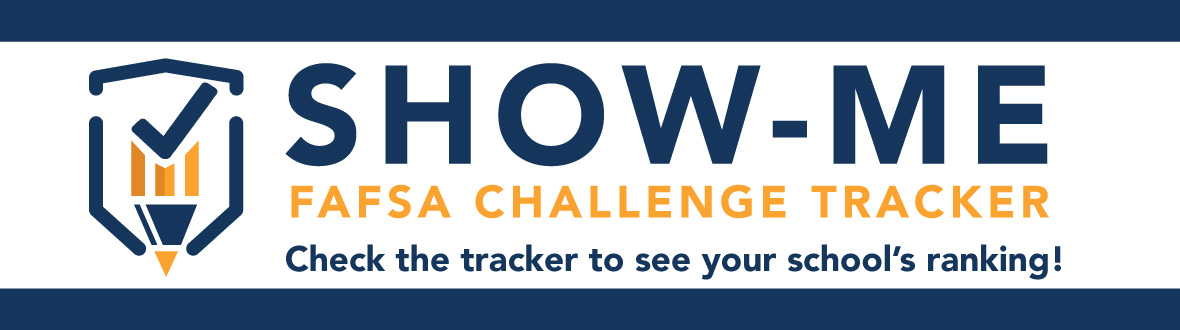 Show-Me FAFSA Challenge Tracker. Check the tracker to see your school's rankings.