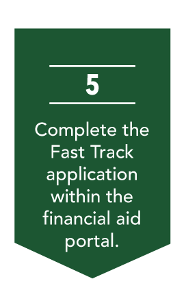 Step 5: Complete the Fast Track application within the financial aid portal.